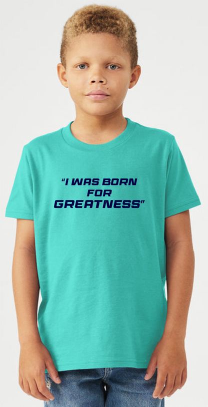 Limited First Edition - I WAS BORN FOR GREATNESS – Youth Tee