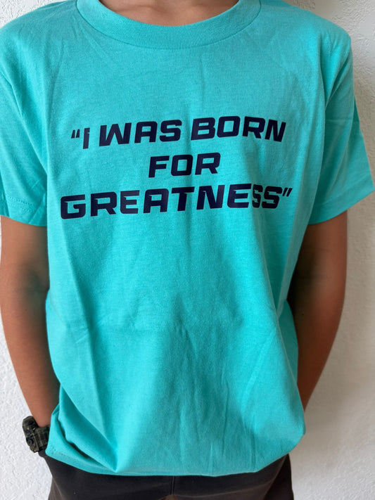 Limited First Edition - I WAS BORN FOR GREATNESS – Youth Tee